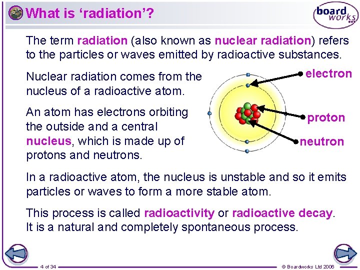 What is ‘radiation’? The term radiation (also known as nuclear radiation) refers to the