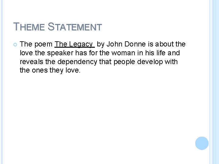 THEME STATEMENT The poem The Legacy by John Donne is about the love the