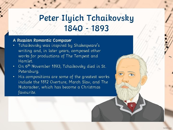 Peter Ilyich Tchaikovsky 1840 - 1893 A Russian Romantic Composer • Tchaikovsky was inspiredwas
