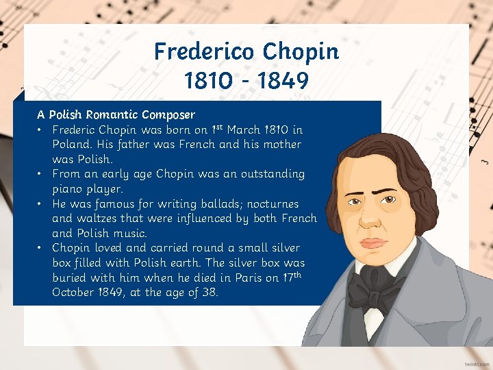 Frederico Chopin 1810 - 1849 A Polish Romantic Composer • Frederic Chopin was born