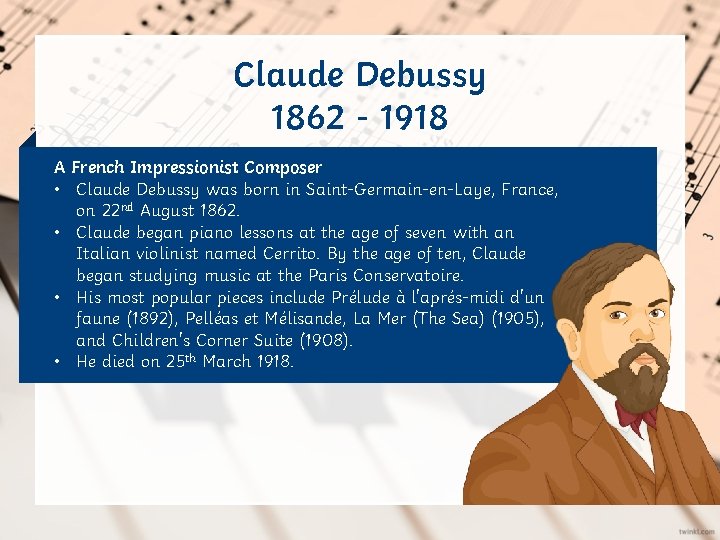 Claude Debussy 1862 - 1918 A French Impressionist Composer • Claude Debussy was born
