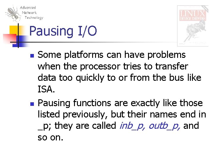 Pausing I/O n n Some platforms can have problems when the processor tries to