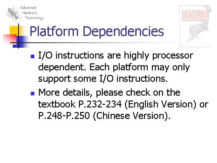 Platform Dependencies n n I/O instructions are highly processor dependent. Each platform may only