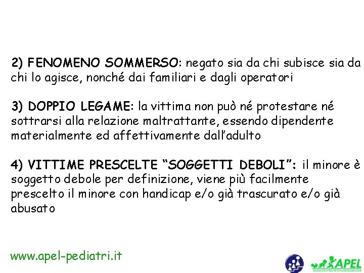 2) FENOMENO SOMMERSO: negato sia da chi subisce sia da chi lo agisce, nonché