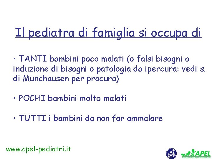 Il pediatra di famiglia si occupa di • TANTI bambini poco malati (o falsi