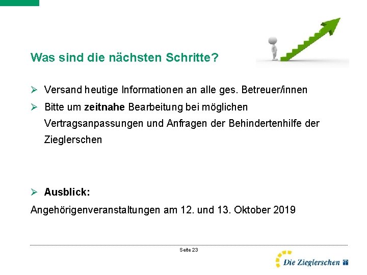 Was sind die nächsten Schritte? Ø Versand heutige Informationen an alle ges. Betreuer/innen Ø