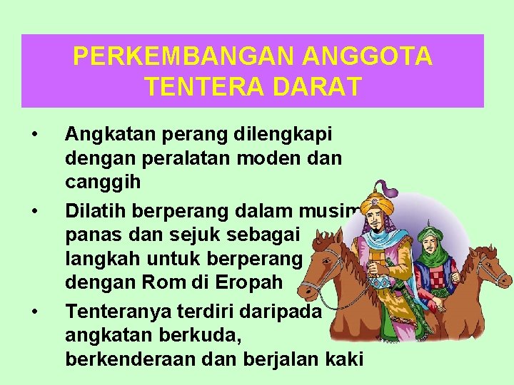 PERKEMBANGAN ANGGOTA TENTERA DARAT • • • Angkatan perang dilengkapi dengan peralatan moden dan