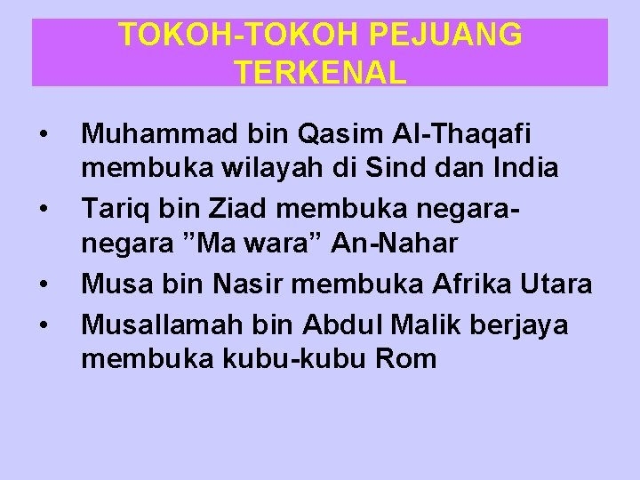 TOKOH-TOKOH PEJUANG TERKENAL • • Muhammad bin Qasim Al-Thaqafi membuka wilayah di Sind dan