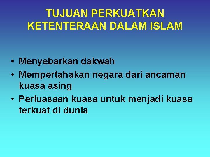 TUJUAN PERKUATKAN KETENTERAAN DALAM ISLAM • Menyebarkan dakwah • Mempertahakan negara dari ancaman kuasa