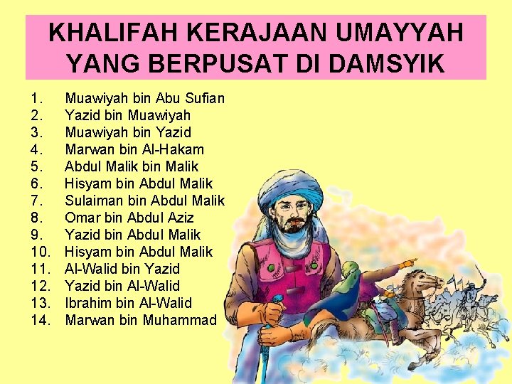 KHALIFAH KERAJAAN UMAYYAH YANG BERPUSAT DI DAMSYIK 1. 2. 3. 4. 5. 6. 7.