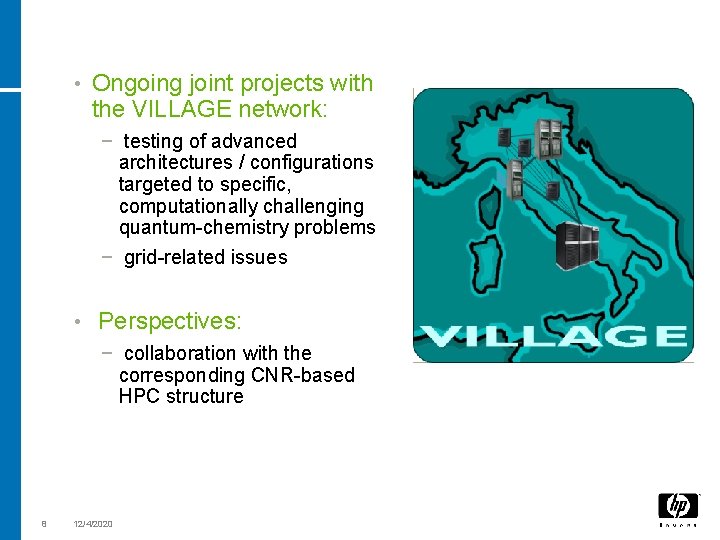  • Ongoing joint projects with the VILLAGE network: − testing of advanced architectures