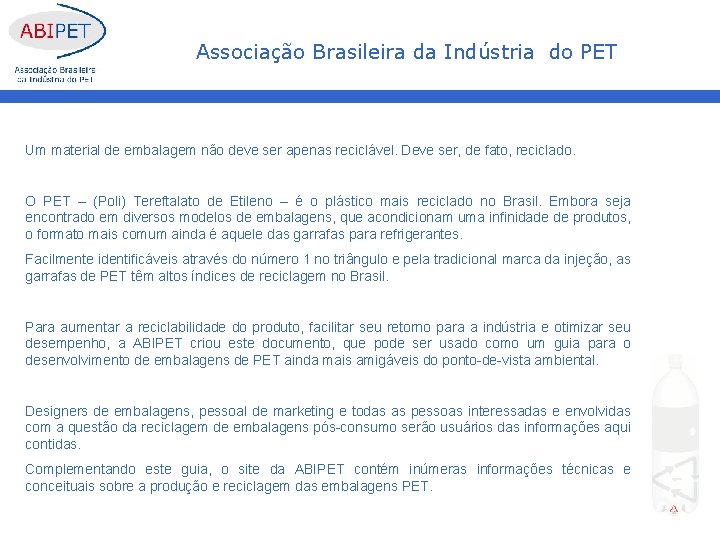 Associação Brasileira da Indústria do PET Um material de embalagem não deve ser apenas