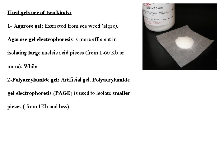 Used gels are of two kinds: 1 - Agarose gel: Extracted from sea weed Used gels are of two kinds: 1 - Agarose gel: Extracted from sea weed
