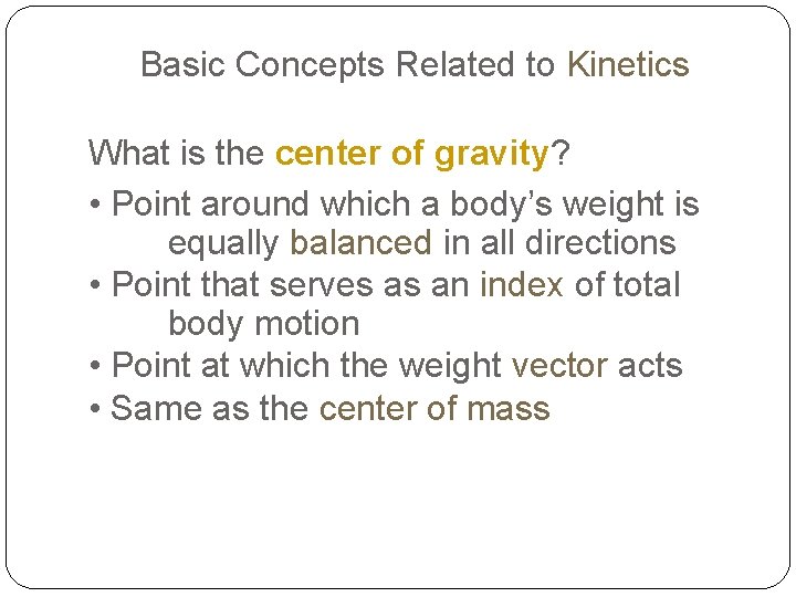 Basic Concepts Related to Kinetics What is the center of gravity? • Point around