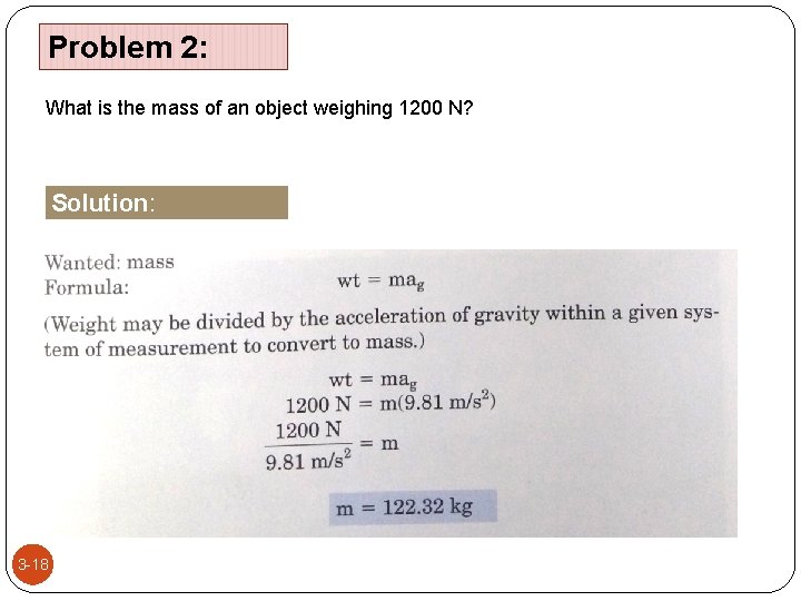 Problem 2: What is the mass of an object weighing 1200 N? Solution: 3