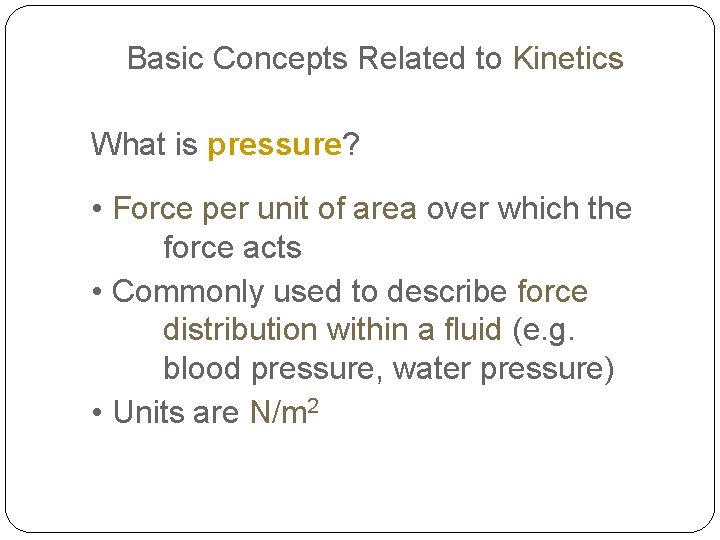 Basic Concepts Related to Kinetics What is pressure? • Force per unit of area