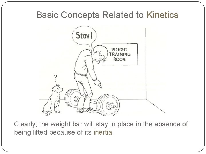 Basic Concepts Related to Kinetics Clearly, the weight bar will stay in place in