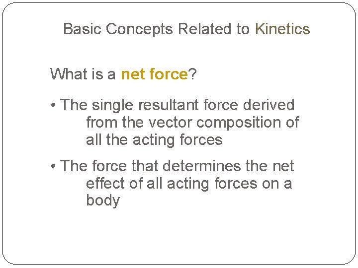 Basic Concepts Related to Kinetics What is a net force? • The single resultant