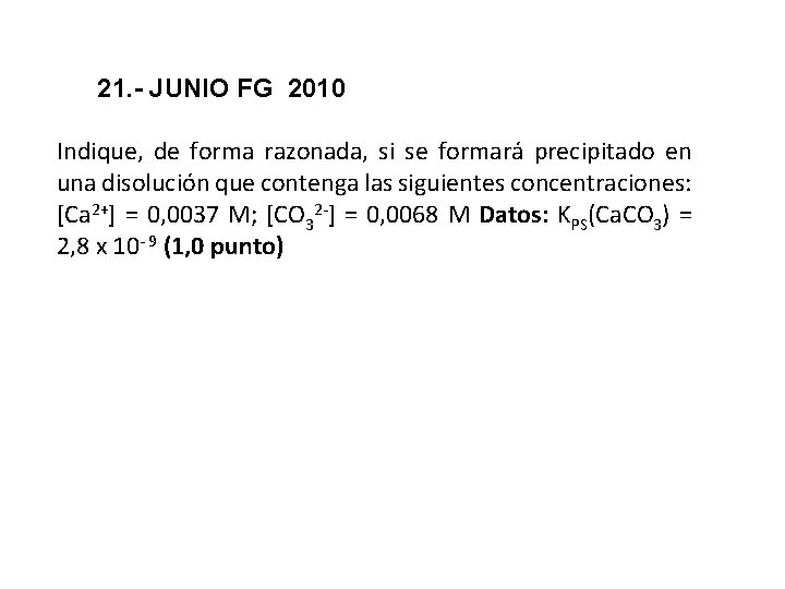 21. - JUNIO FG 2010 Indique, de forma razonada, si se formará precipitado en