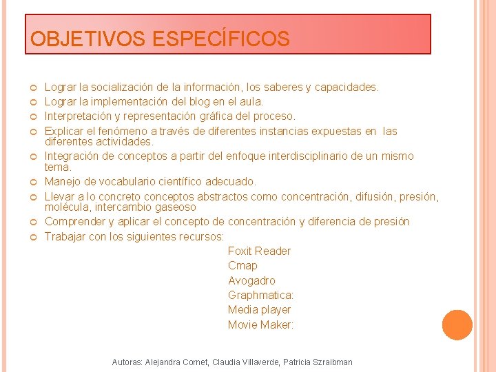 OBJETIVOS ESPECÍFICOS Lograr la socialización de la información, los saberes y capacidades. Lograr la