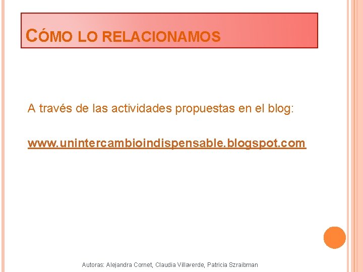 CÓMO LO RELACIONAMOS A través de las actividades propuestas en el blog: www. unintercambioindispensable.