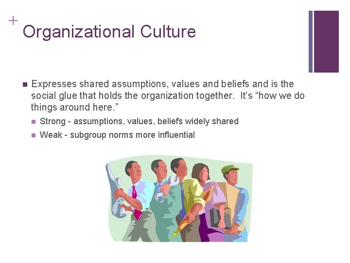 + Organizational Culture n Expresses shared assumptions, values and beliefs and is the social