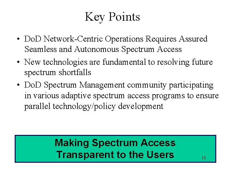 Key Points • Do. D Network-Centric Operations Requires Assured Seamless and Autonomous Spectrum Access