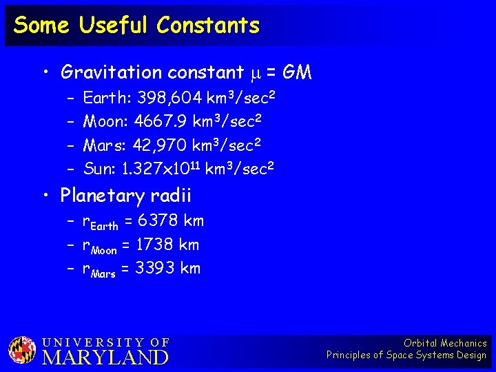 Some Useful Constants • Gravitation constant = GM – – Earth: 398, 604 km