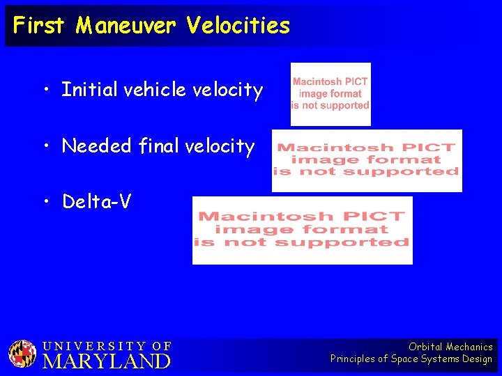 First Maneuver Velocities • Initial vehicle velocity • Needed final velocity • Delta-V UNIVERSITY