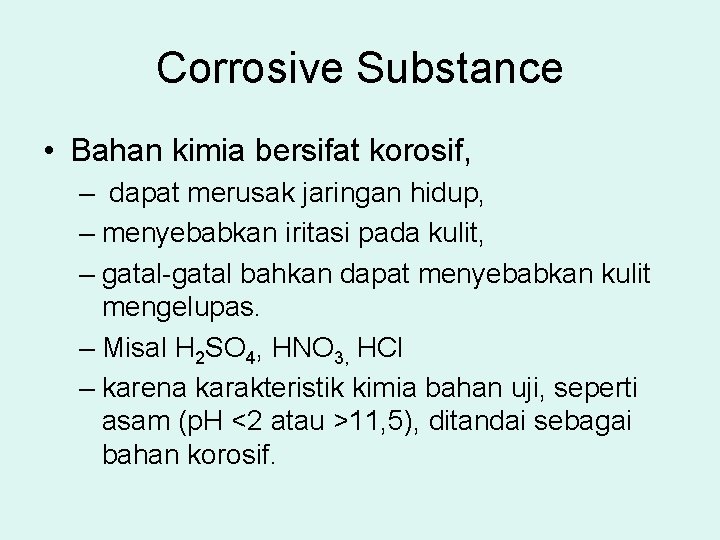 Corrosive Substance • Bahan kimia bersifat korosif, – dapat merusak jaringan hidup, – menyebabkan