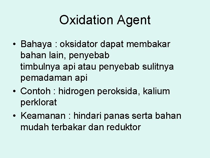 Oxidation Agent • Bahaya : oksidator dapat membakar bahan lain, penyebab timbulnya api atau