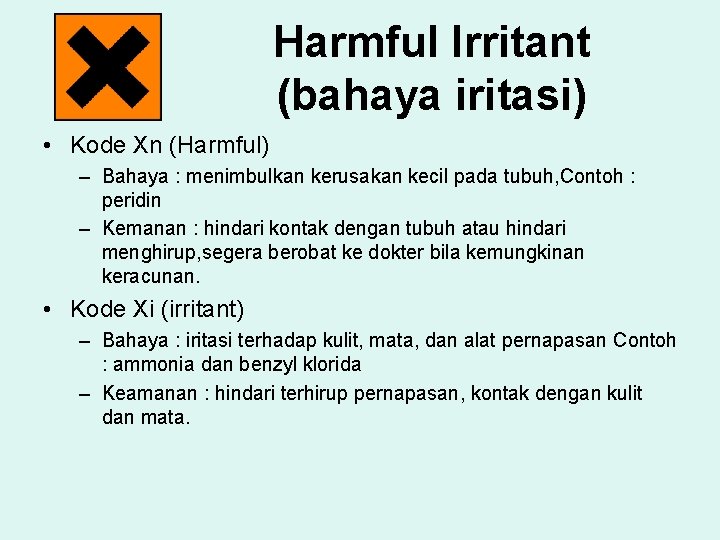 Harmful Irritant (bahaya iritasi) • Kode Xn (Harmful) – Bahaya : menimbulkan kerusakan kecil
