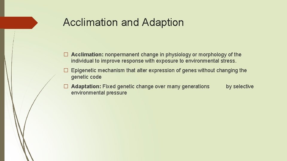 Acclimation and Adaption � Acclimation: nonpermanent change in physiology or morphology of the individual