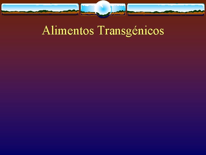 Alimentos Transgénicos 