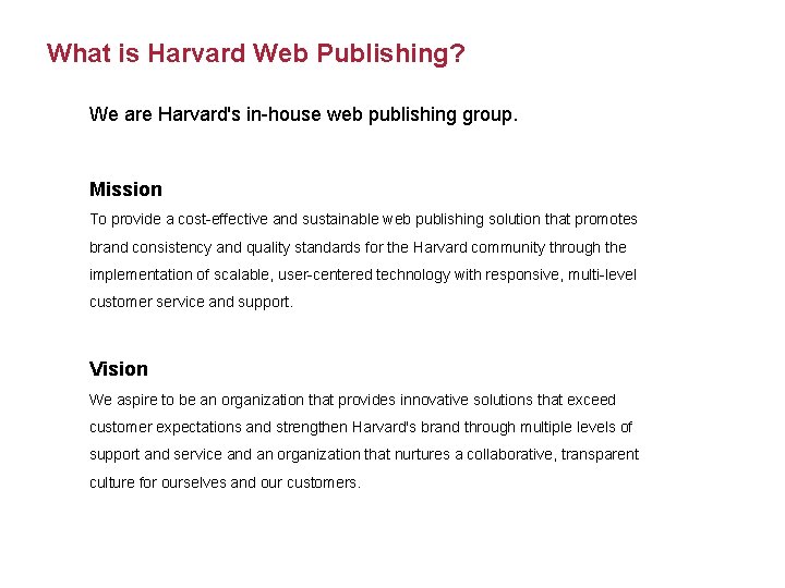 What is Harvard Web Publishing? We are Harvard's in-house web publishing group. Mission To