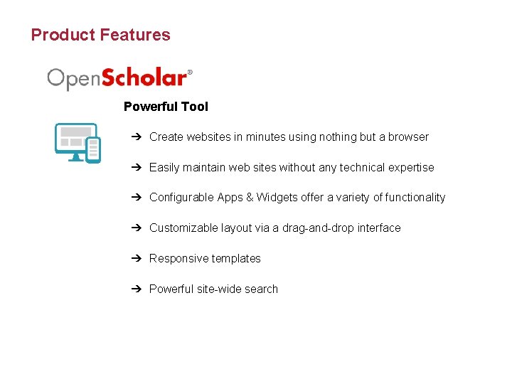 Product Features Powerful Tool ➔ Create websites in minutes using nothing but a browser