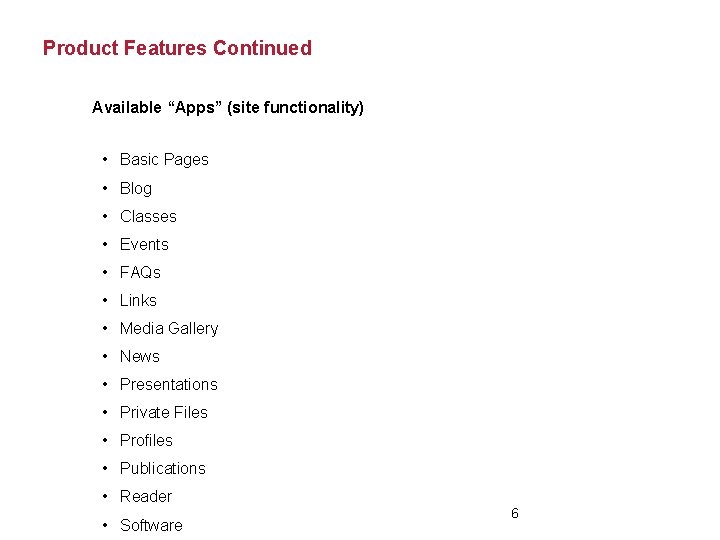 Product Features Continued Available “Apps” (site functionality) • Basic Pages • Blog • Classes