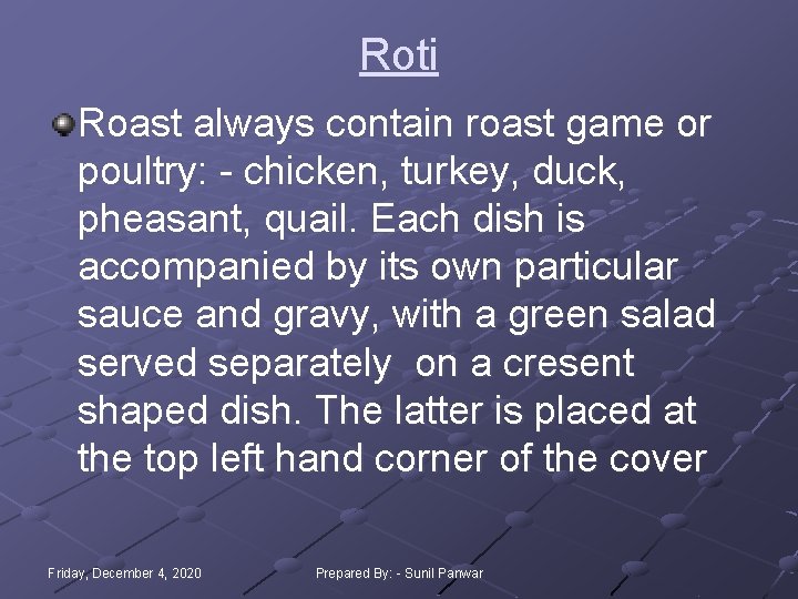 Roti Roast always contain roast game or poultry: - chicken, turkey, duck, pheasant, quail. Roti Roast always contain roast game or poultry: - chicken, turkey, duck, pheasant, quail.