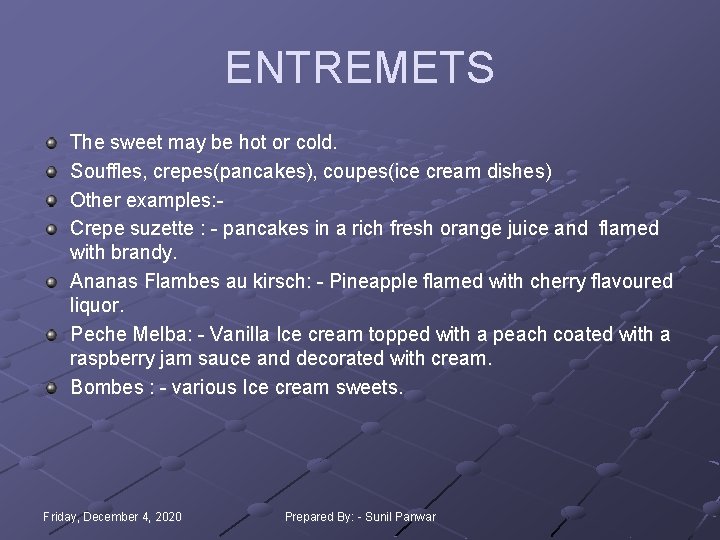ENTREMETS The sweet may be hot or cold. Souffles, crepes(pancakes), coupes(ice cream dishes) Other ENTREMETS The sweet may be hot or cold. Souffles, crepes(pancakes), coupes(ice cream dishes) Other