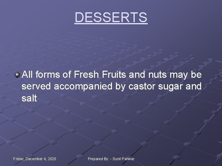 DESSERTS All forms of Fresh Fruits and nuts may be served accompanied by castor DESSERTS All forms of Fresh Fruits and nuts may be served accompanied by castor
