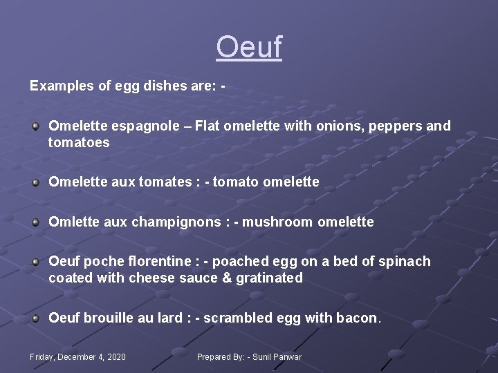 Oeuf Examples of egg dishes are: Omelette espagnole – Flat omelette with onions, peppers Oeuf Examples of egg dishes are: Omelette espagnole – Flat omelette with onions, peppers