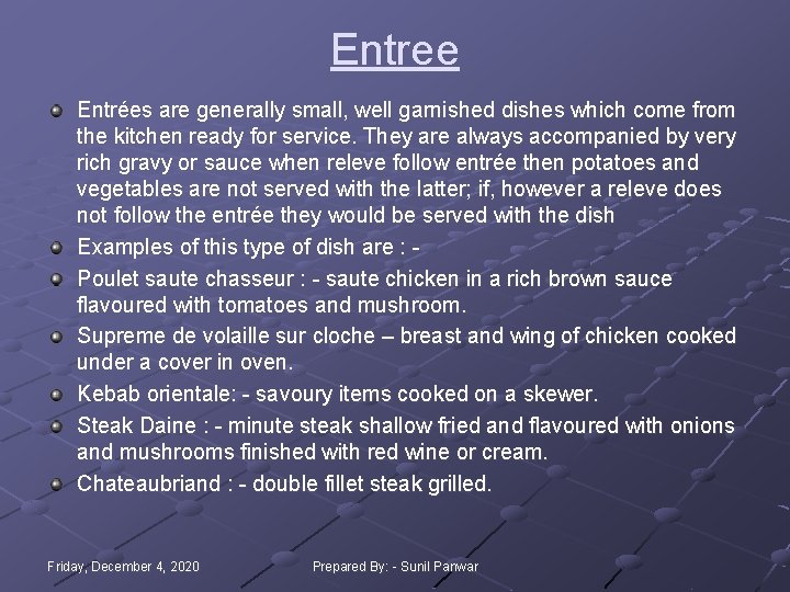 Entree Entrées are generally small, well garnished dishes which come from the kitchen ready Entree Entrées are generally small, well garnished dishes which come from the kitchen ready