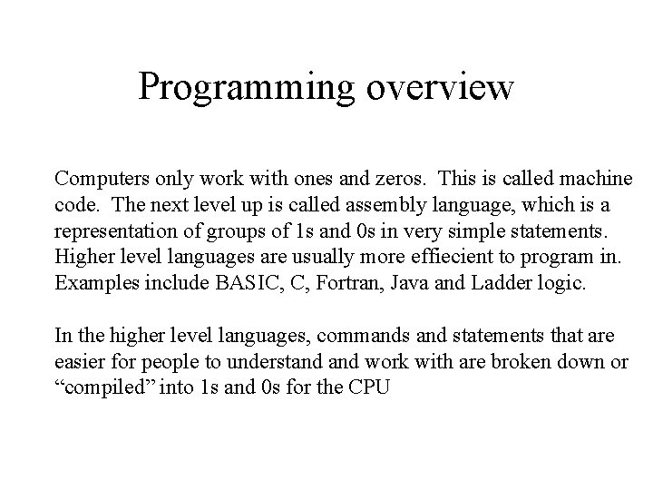 Programming overview Computers only work with ones and zeros. This is called machine code.