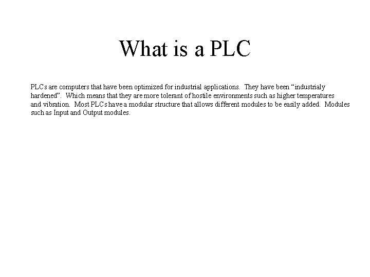 What is a PLCs are computers that have been optimized for industrial applications. They