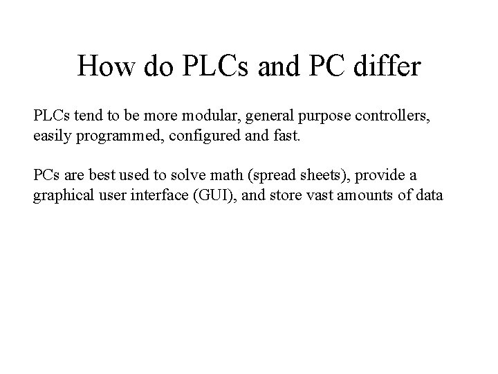 How do PLCs and PC differ PLCs tend to be more modular, general purpose
