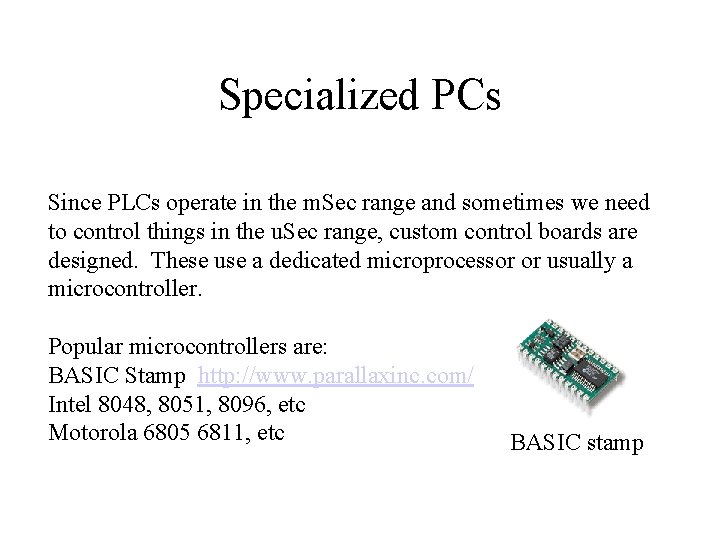 Specialized PCs Since PLCs operate in the m. Sec range and sometimes we need