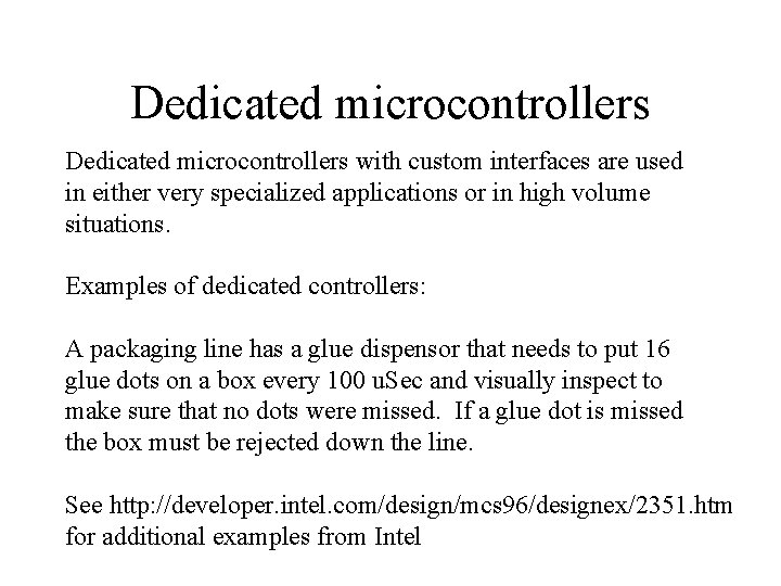 Dedicated microcontrollers with custom interfaces are used in either very specialized applications or in