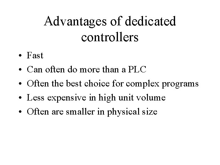 Advantages of dedicated controllers • • • Fast Can often do more than a