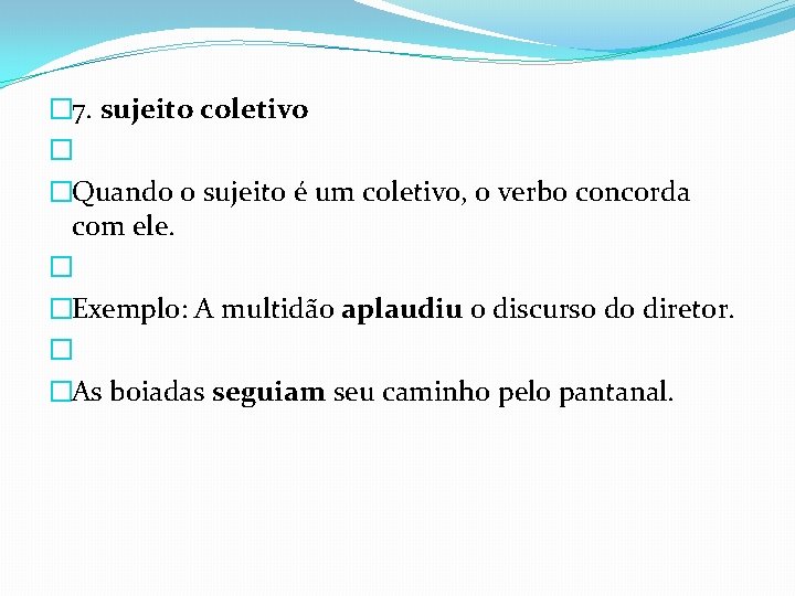 � 7. sujeito coletivo � �Quando o sujeito é um coletivo, o verbo concorda