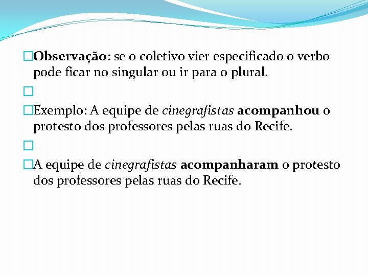 �Observação: se o coletivo vier especificado o verbo pode ficar no singular ou ir �Observação: se o coletivo vier especificado o verbo pode ficar no singular ou ir